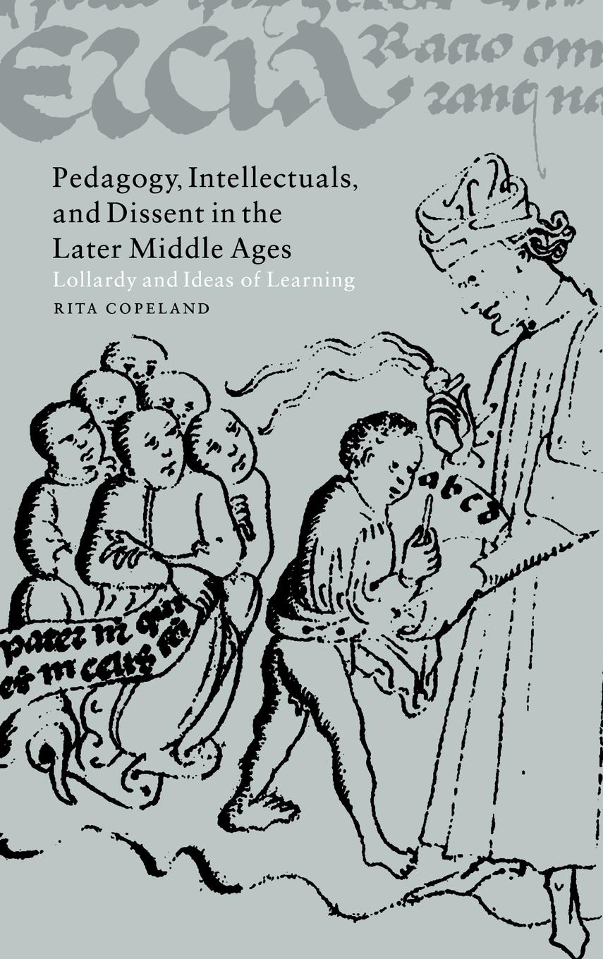 Pedagogy, Intellectuals, and Dissent in the Later Middle             Ages