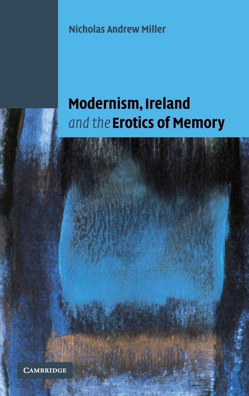 Modernism, Ireland and the Erotics of Memory