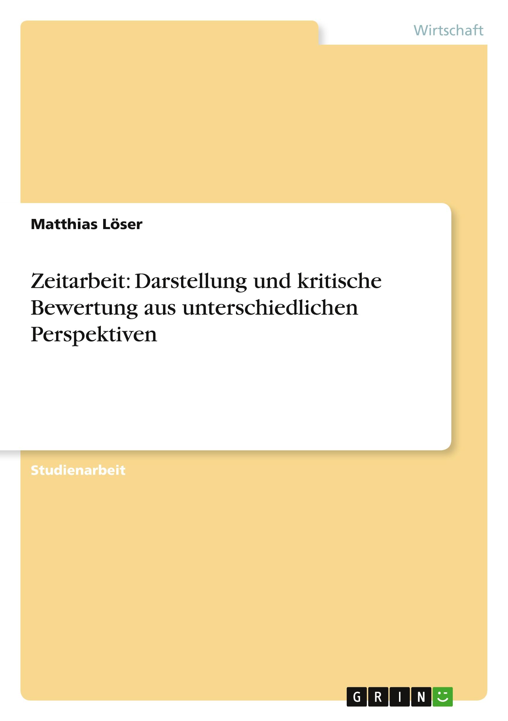 Zeitarbeit: Darstellung und kritische Bewertung aus unterschiedlichen Perspektiven