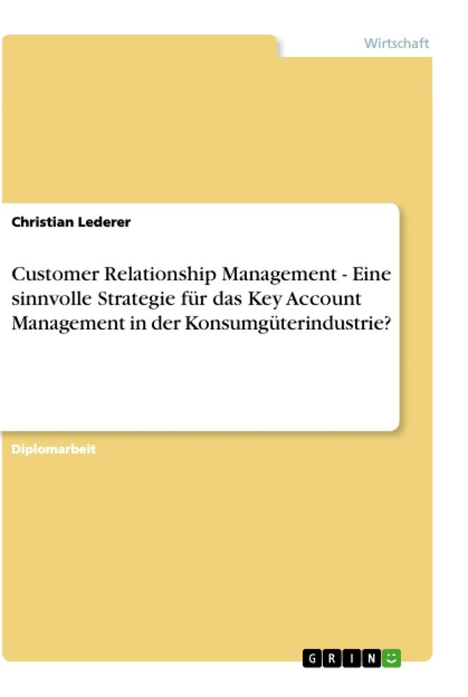 Customer Relationship Management - Eine sinnvolle Strategie für das Key Account Management in der Konsumgüterindustrie?