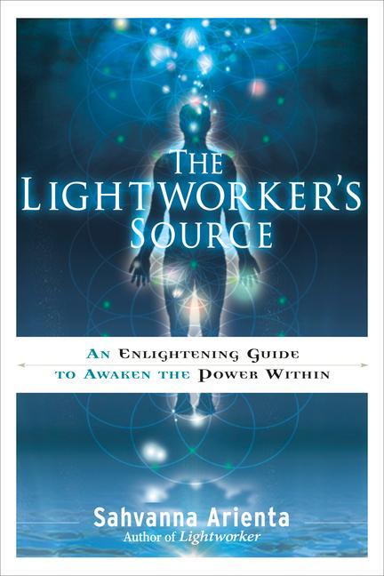 The Lightworker's Source: An Enlightening Guide to Awaken the Power Within