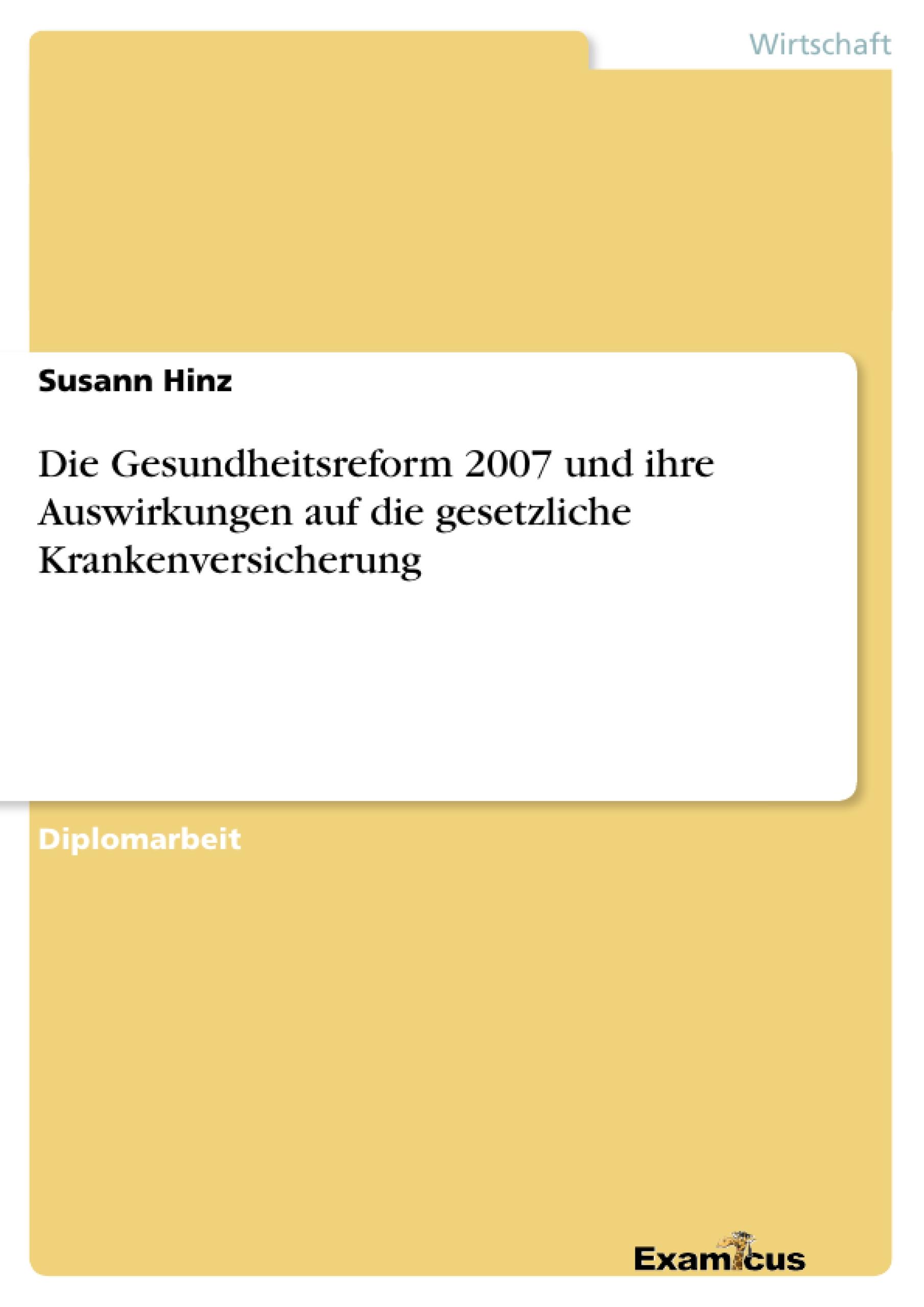 Die Gesundheitsreform 2007 und ihre Auswirkungen auf die gesetzliche Krankenversicherung