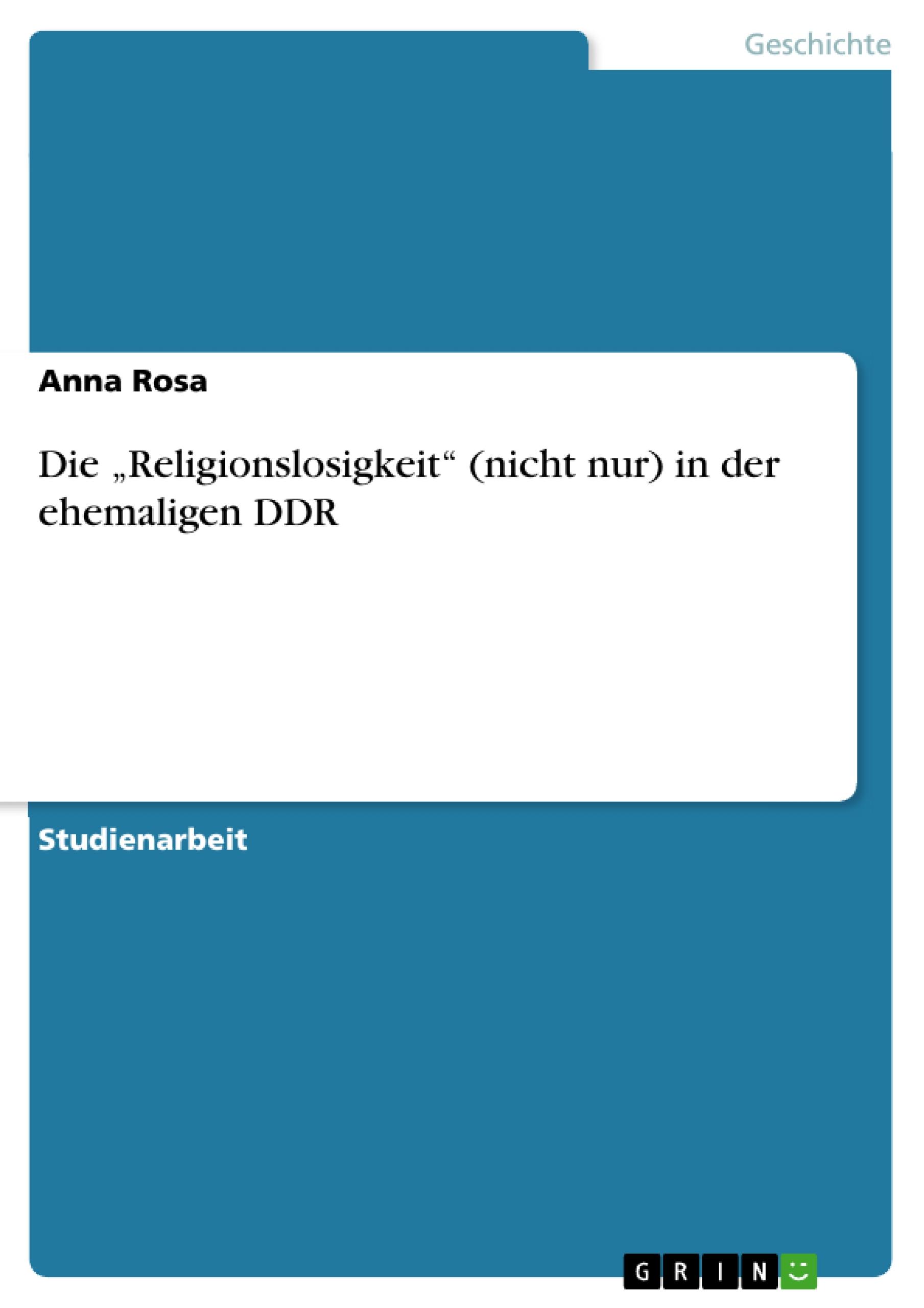 Die ¿Religionslosigkeit¿ (nicht nur) in der ehemaligen DDR