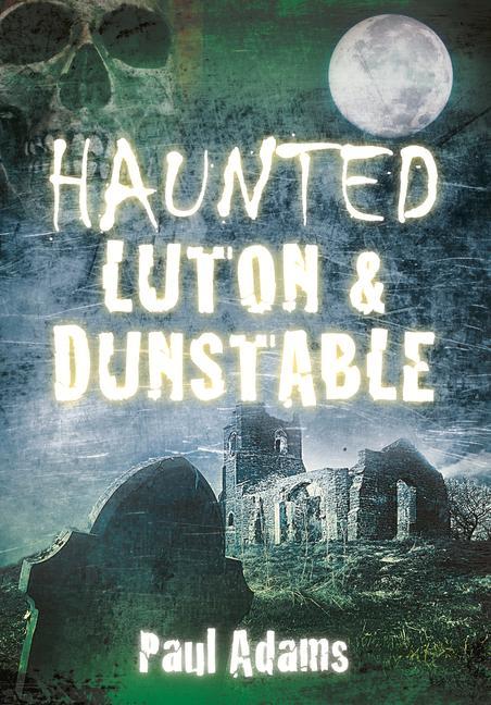 Haunted Luton & Dunstable