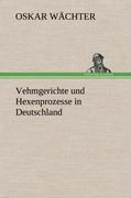 Vehmgerichte und Hexenprozesse in Deutschland