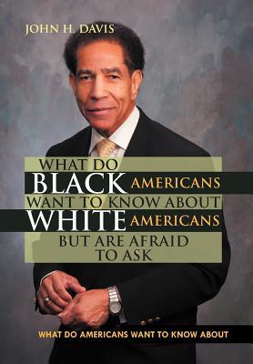 What do Black Americans  Want to Know about White Americans but are Afraid to Ask