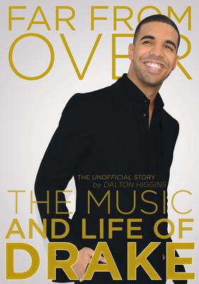 Far from Over: The Music and Life of Drake