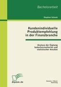 Kundenindividuelle Produktempfehlung in der Finanzbranche: Analyse der Eignung bedarfsorientierter und statistischer Ansätze