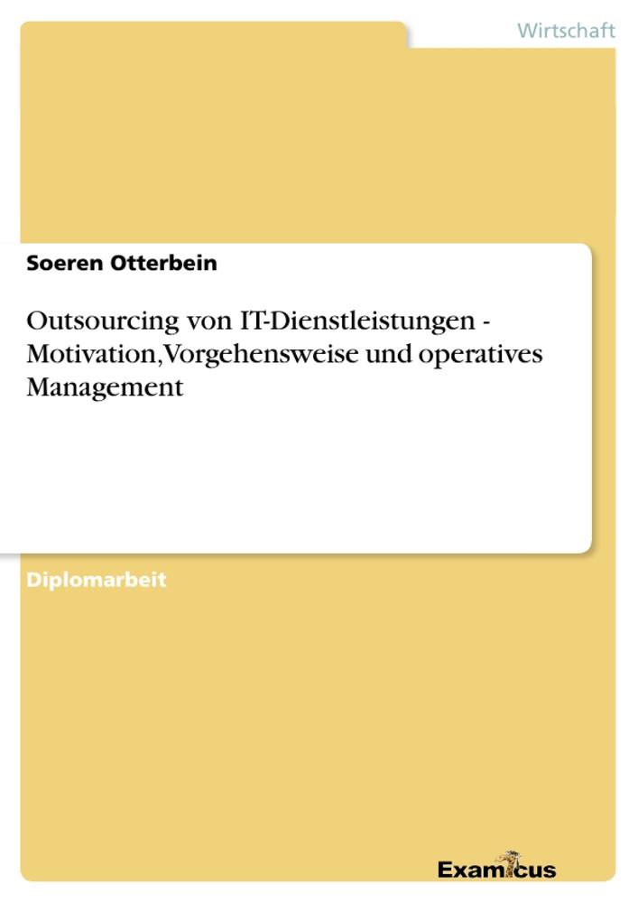 Outsourcing von IT-Dienstleistungen- Motivation, Vorgehensweise und operatives Management