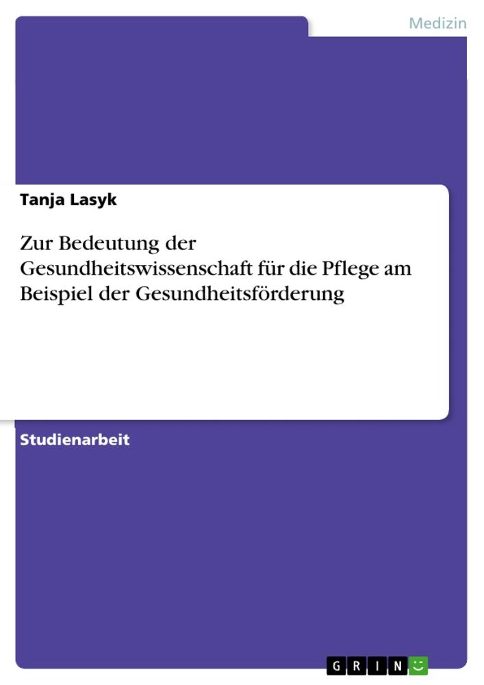 Zur Bedeutung der Gesundheitswissenschaft für die Pflege am Beispiel der Gesundheitsförderung