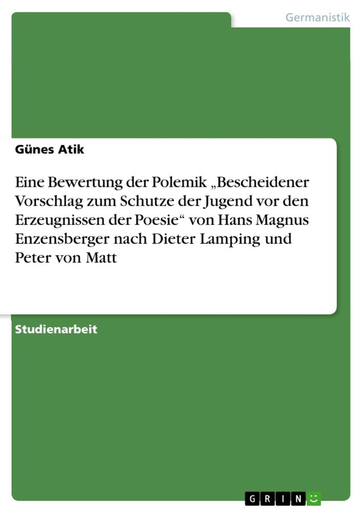 Eine Bewertung der Polemik ¿Bescheidener Vorschlag zum Schutze der Jugend  vor den Erzeugnissen der Poesie¿ von Hans Magnus Enzensberger nach Dieter  Lamping und Peter von Matt