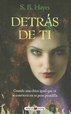 Detras de Ti: Guando una Chica Igual Que Tu Se Convierte en Tu Peor Pesadilla