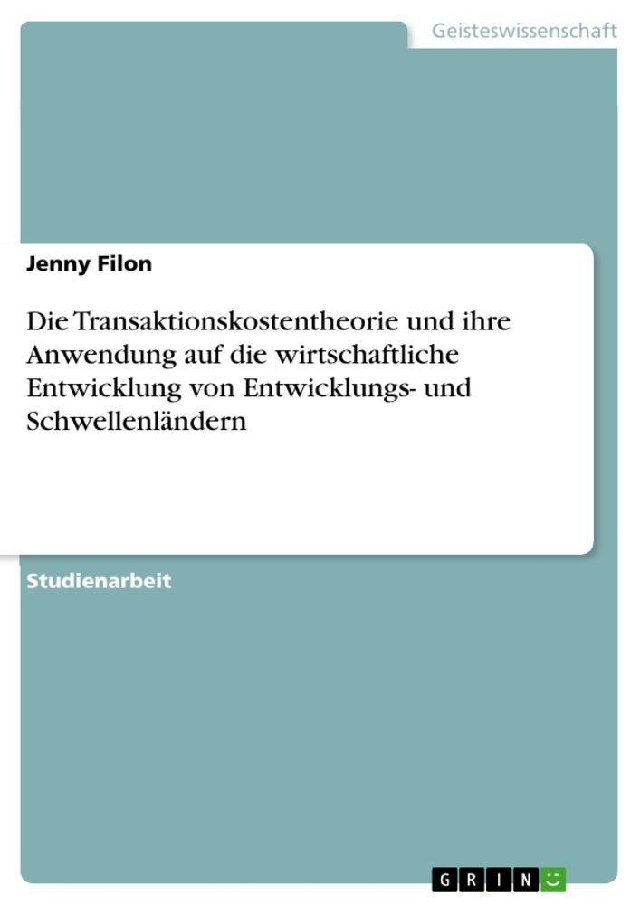 Die Transaktionskostentheorie und ihre Anwendung auf die wirtschaftliche Entwicklung von Entwicklungs- und Schwellenländern