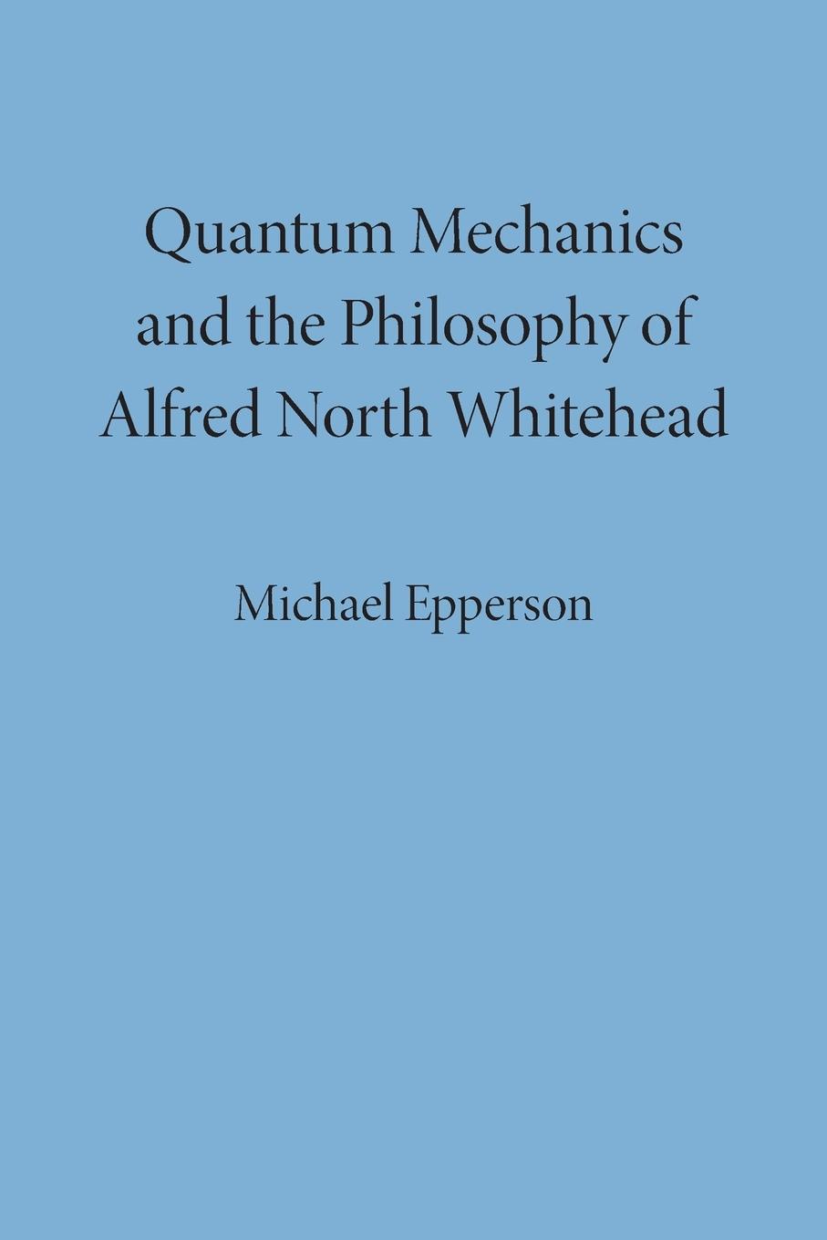 Quantum Mechanics and the Philosophy of Alfred North Whitehead