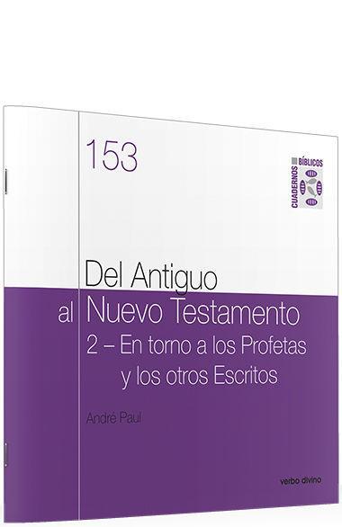 Del Antiguo al Nuevo Testamento II : en torno a los profetas y a los otros escritos : cuaderno bíblico 153