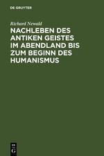 Nachleben des antiken Geistes im Abendland bis zum Beginn des Humanismus