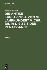 Eduard Norden: Die antike Kunstprosa vom VI. Jahrhundert v. Chr. bis in die Zeit der Renaissance. Band I