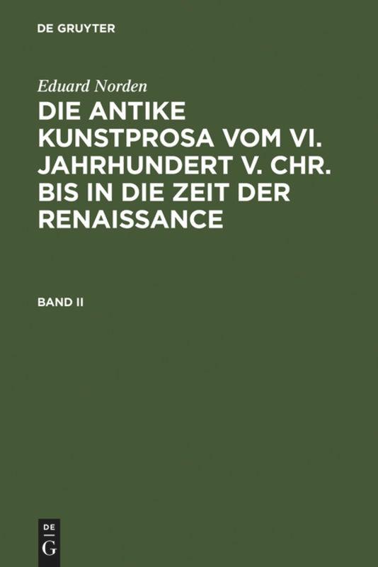 Eduard Norden: Die antike Kunstprosa vom VI. Jahrhundert v. Chr. bis in die Zeit der Renaissance. Band II