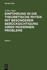 Arthur Haas: Einführung in die theoretische Physik mit besonderer Berücksichtigung ihrer modernen Probleme. Band 2