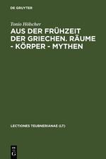 Aus der Frühzeit der Griechen. Räume - Körper - Mythen