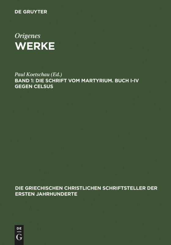 Die Schrift vom Martyrium. Buch I¿IV gegen Celsus