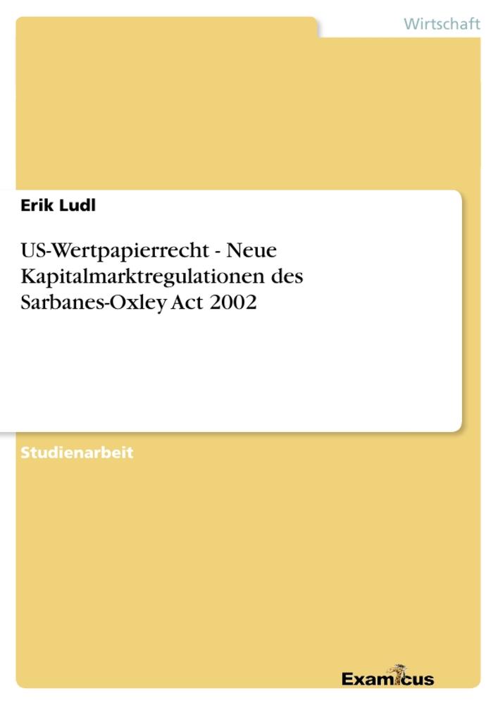 US-Wertpapierrecht - Neue Kapitalmarktregulationen des Sarbanes-Oxley Act 2002