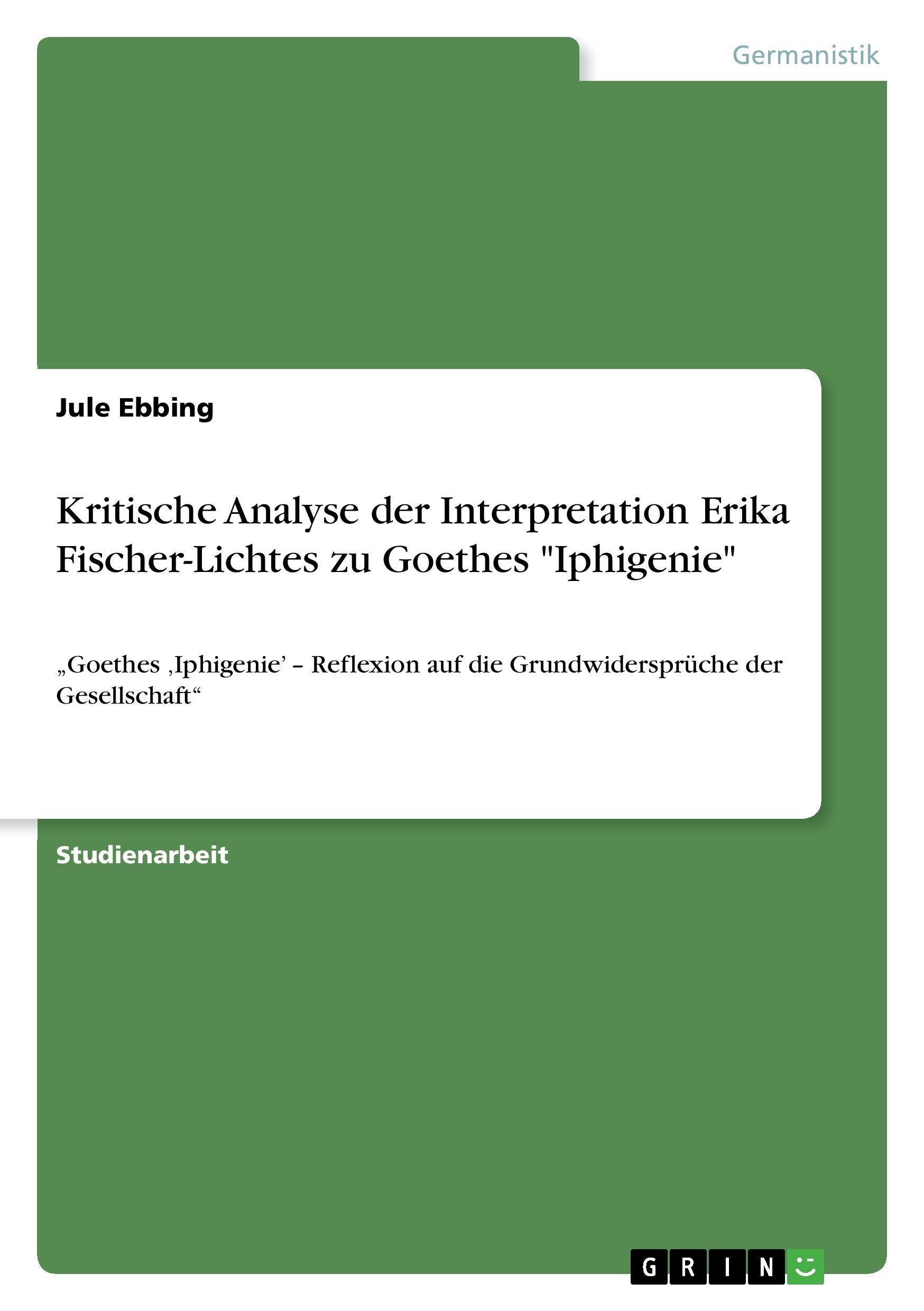 Kritische Analyse der Interpretation Erika Fischer-Lichtes zu Goethes "Iphigenie"