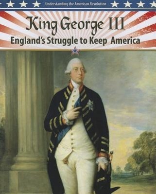 King George III: England's Struggle to Keep America