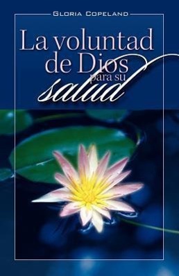 La Voluntad de Dios Para Su Salud: God's Will for Your Healing