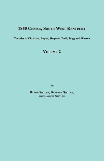 1850 Census, South West Kentucky, Volume 2. Includes Counties of Christian, Logan, Simpson, Todd, Trigg and Warren