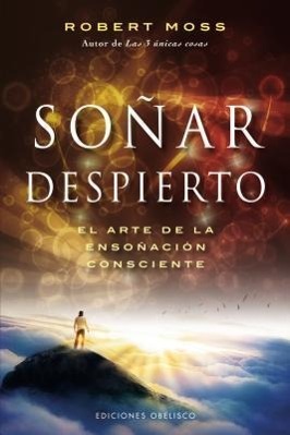 Sonar Despierto: El Arte de la Esonacion Consciente = Active Dreaming