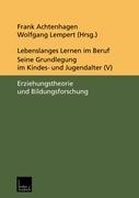 Lebenslanges Lernen im Beruf ¿ seine Grundlegung im Kindes- und Jugendalter