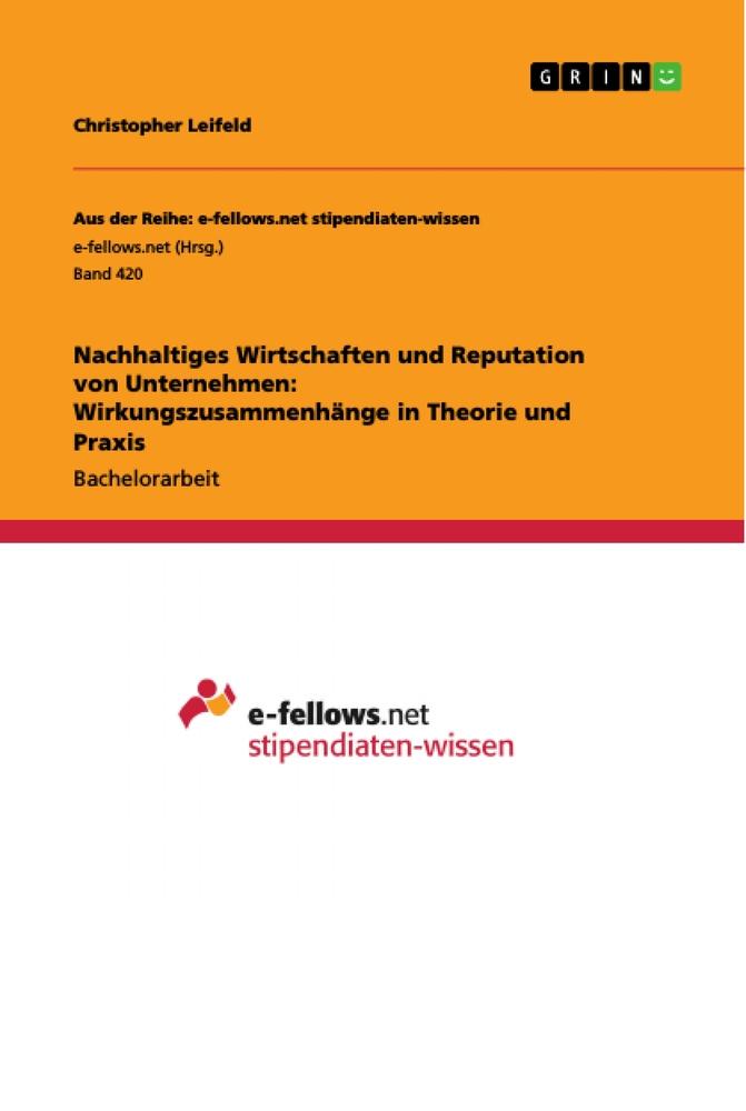 Nachhaltiges Wirtschaften und Reputation von Unternehmen: Wirkungszusammenhänge in Theorie und Praxis