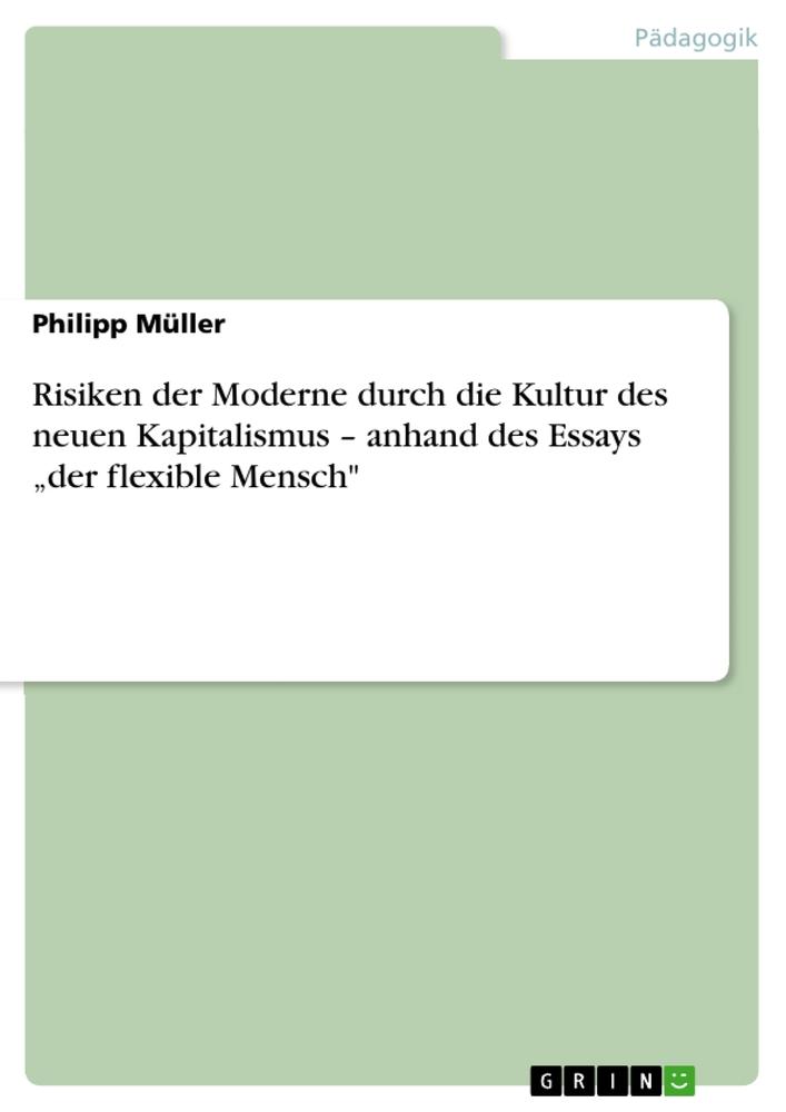 Risiken der Moderne durch die Kultur des neuen Kapitalismus ¿ anhand des Essays ¿der flexible Mensch"