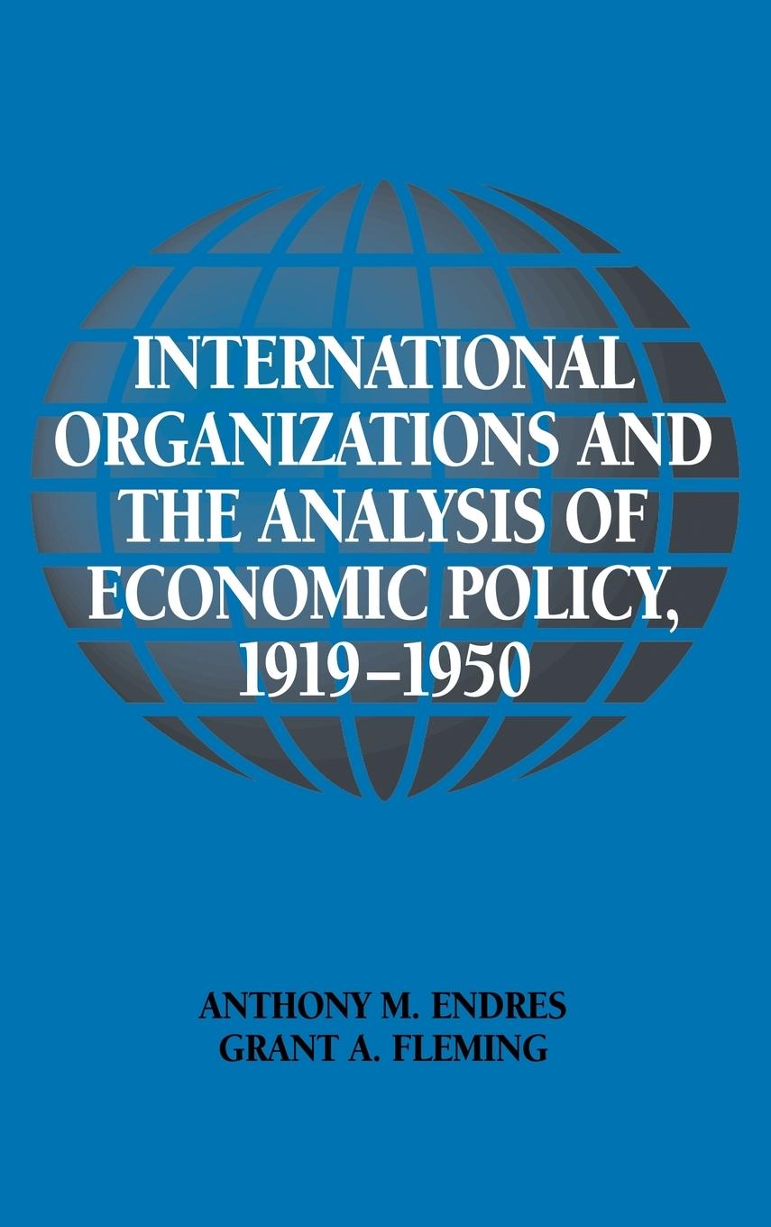 International Organizations and the Analysis of Economic Policy, 1919 1950