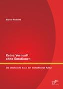 Keine Vernunft ohne Emotionen: Die emotionelle Basis der menschlichen Kultur