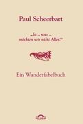 Paul Scheerbart: "Ja .. was .. möchten wir nicht Alles!"