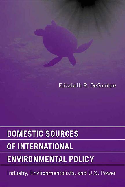 Domestic Sources of International Environmental Policy: Industry, Environmentalists, and U.S. Power