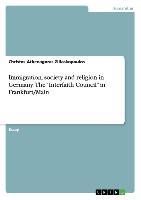 Immigration, society and religion in Germany: The ¿Interfaith Council¿ in Frankfurt/Main