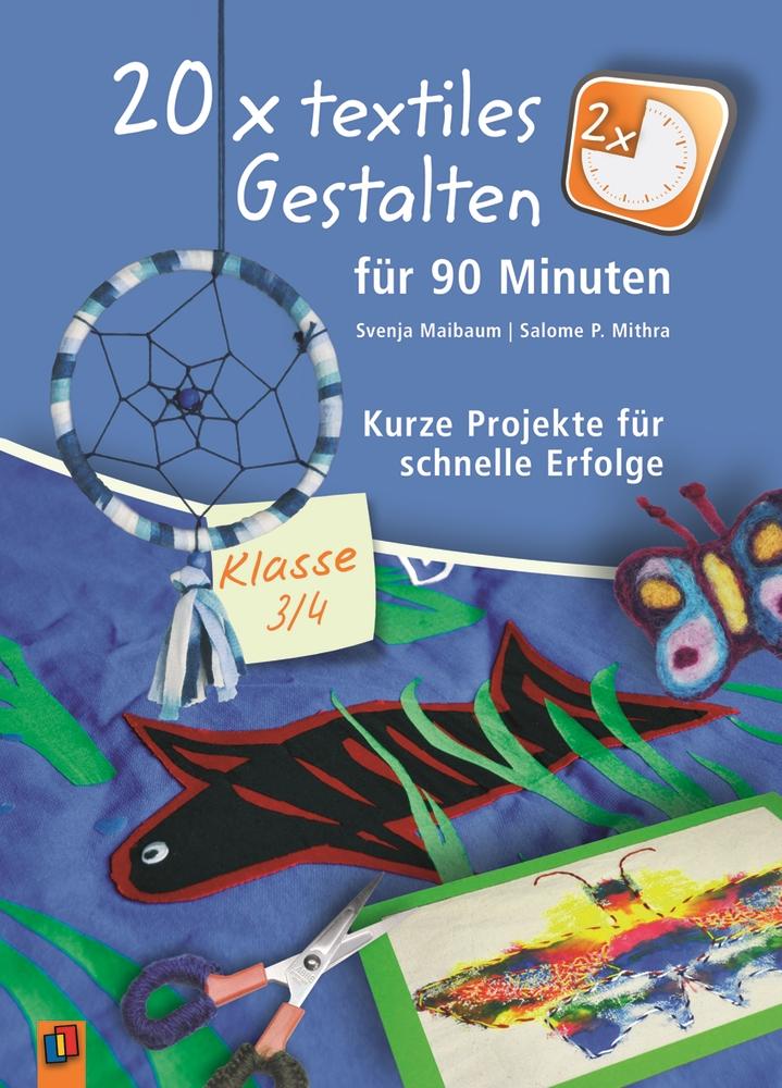 20 x textiles Gestalten für 90 Minuten - Klasse 3/4