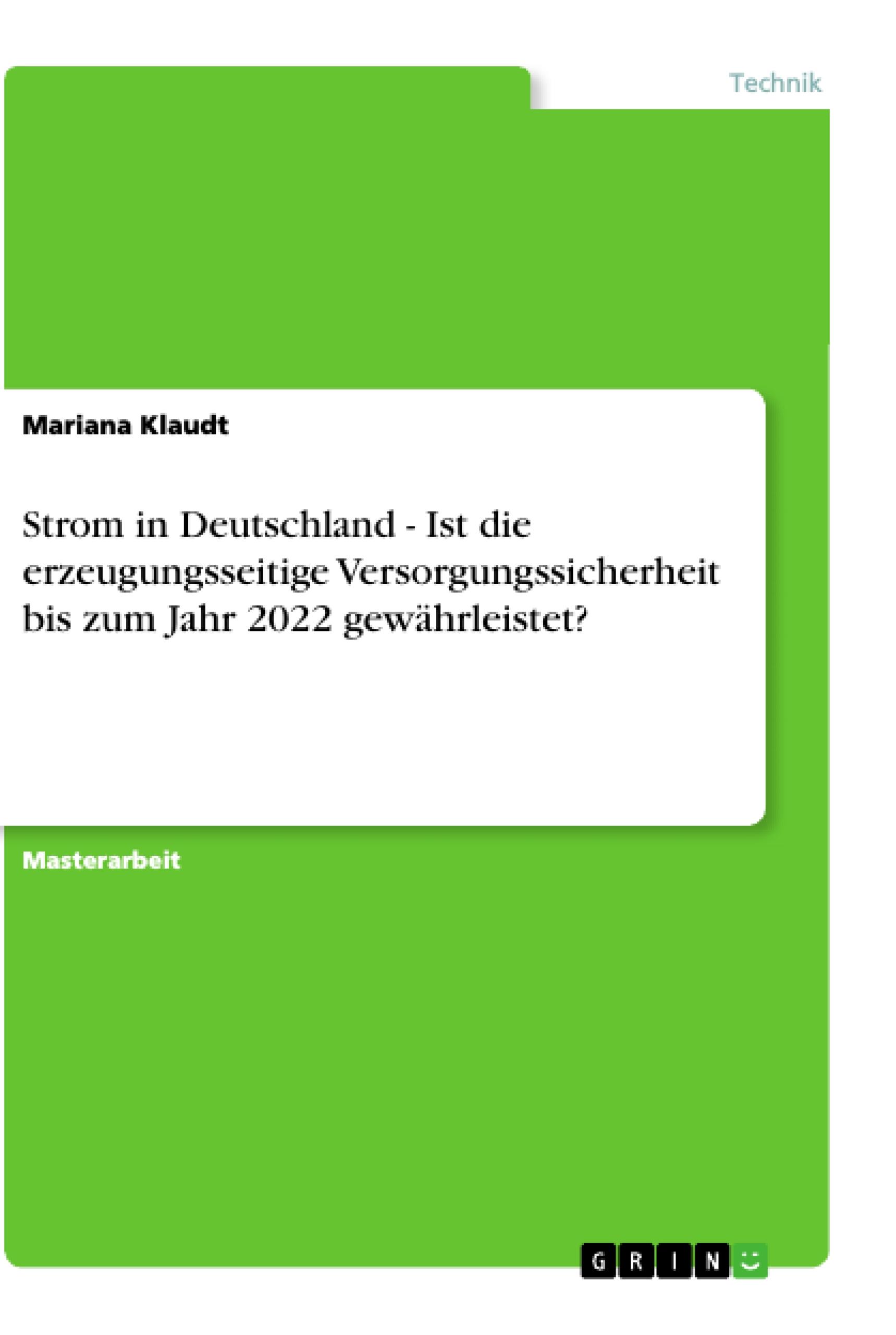 Strom in Deutschland - Ist die erzeugungsseitige Versorgungssicherheit bis zum Jahr 2022 gewährleistet?