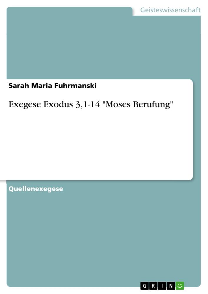 Exegese Exodus 3,1-14 "Moses Berufung"