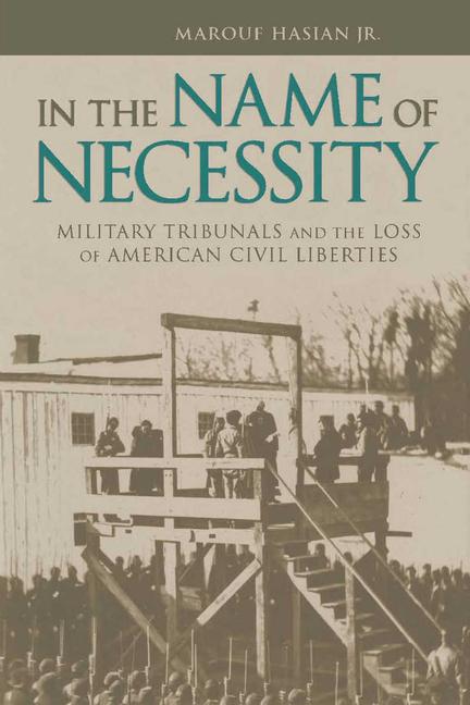 In the Name of Necessity: Military Tribunals and the Loss of American Civil Liberties