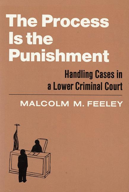 The Process Is the Punishment: Handling Cases in a Lower Criminal Court