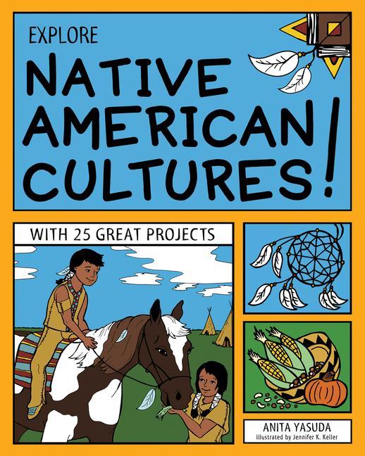 Explore Native American Cultures!: With 25 Great Projects