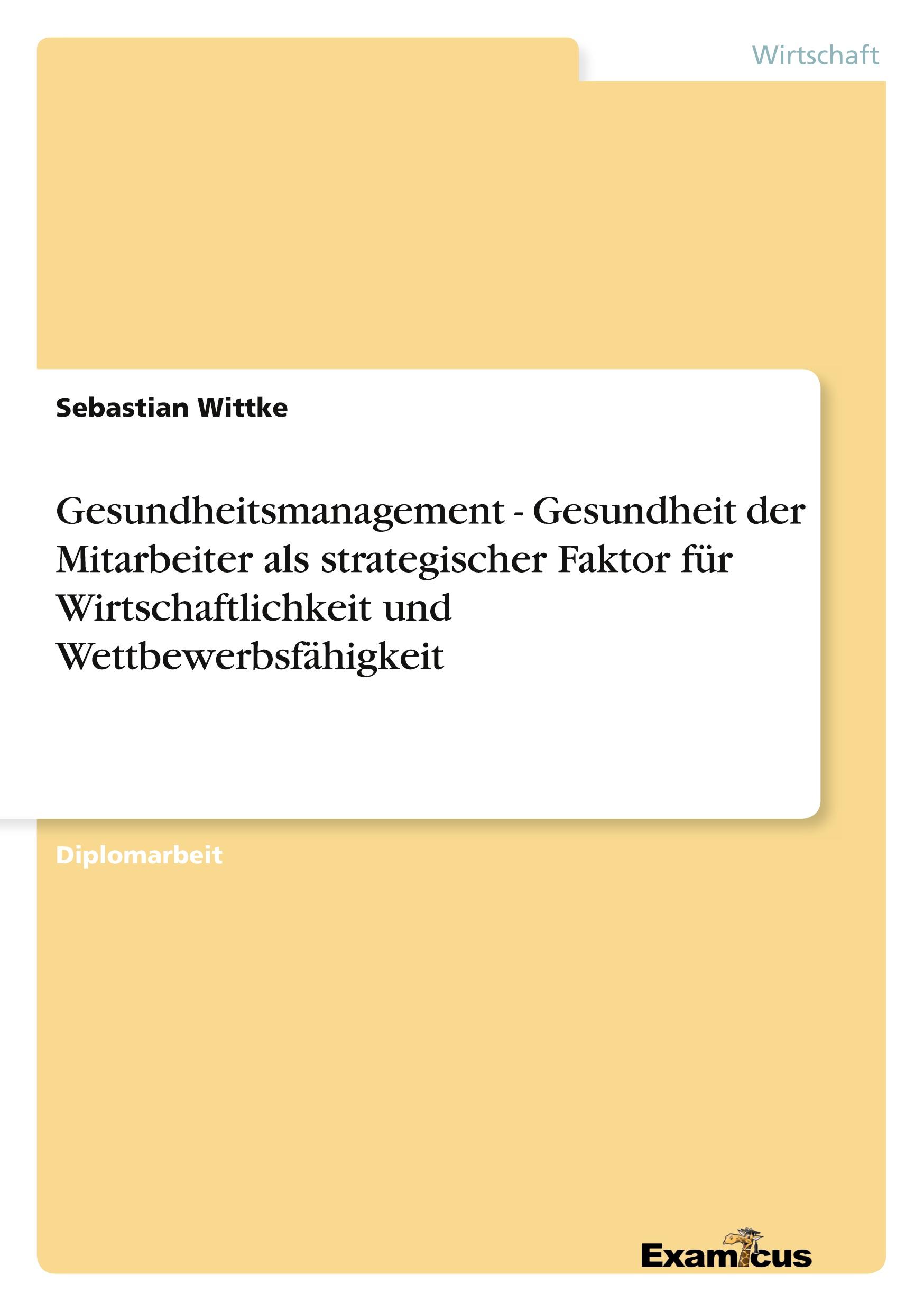 Gesundheitsmanagement - Gesundheit der Mitarbeiter als strategischer Faktor für Wirtschaftlichkeit und Wettbewerbsfähigkeit