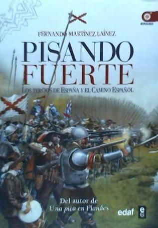 Pisando fuerte : los Tercios de España y el Camino Español