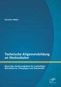 Technische Allgemeinbildung an Hochschulen: Neuartige Studienangebote für (zukünftige) Betriebswirte, Pädagogen und Entscheider