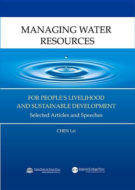 Managing Water Resources for People's Livelihood and Sustainable Development: Selected Articles and Speeches