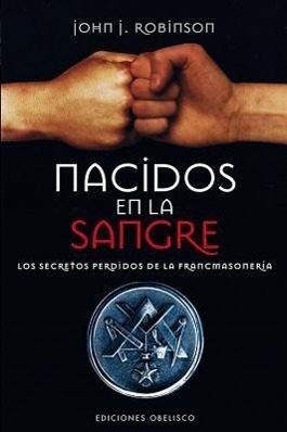 Nacidos en la Sangre: Los Secretos Perdidos de la Francmasoneria = Born in the Blood